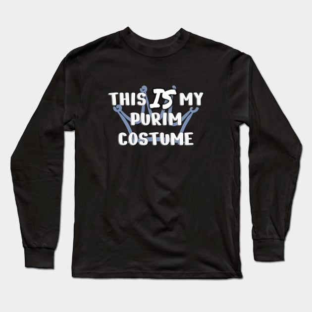 This IS my Purim costume Long Sleeve T-Shirt by cuteandgeeky